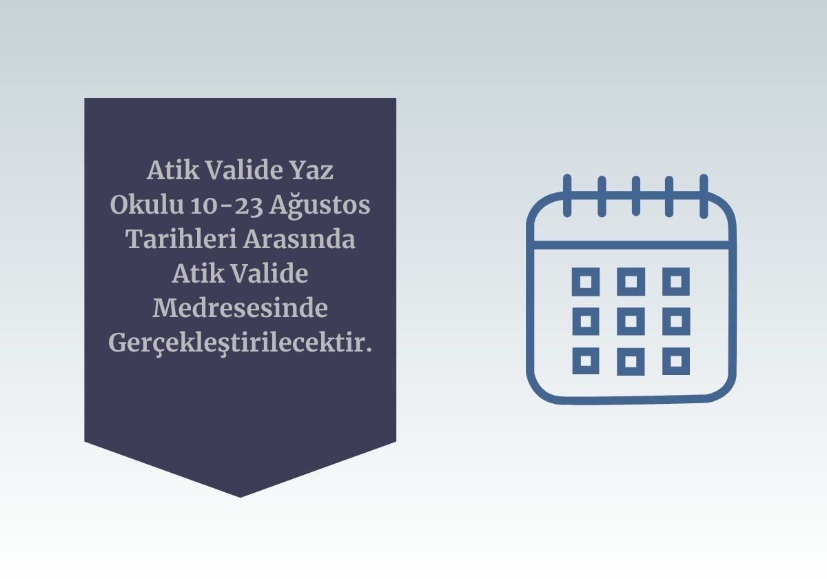 İSM ve Nibras İşbirliği ile Düzenlenen “Atik Valide Yaz Okulu” 10-23 Ağustos Tarihleri Arasında Atik Valide Medresesinde Gerçekleştirilecektir, Yaz Okulu